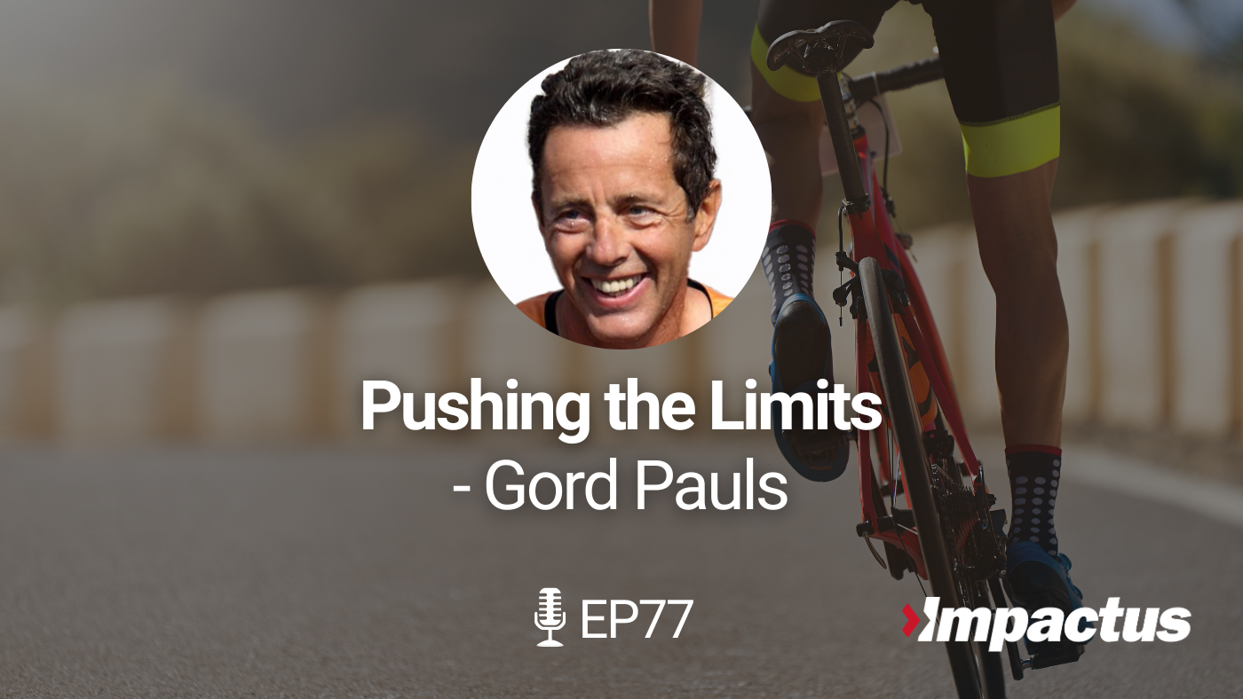 Featured image for “EP 77: Pushing the Limits with Gord Pauls”