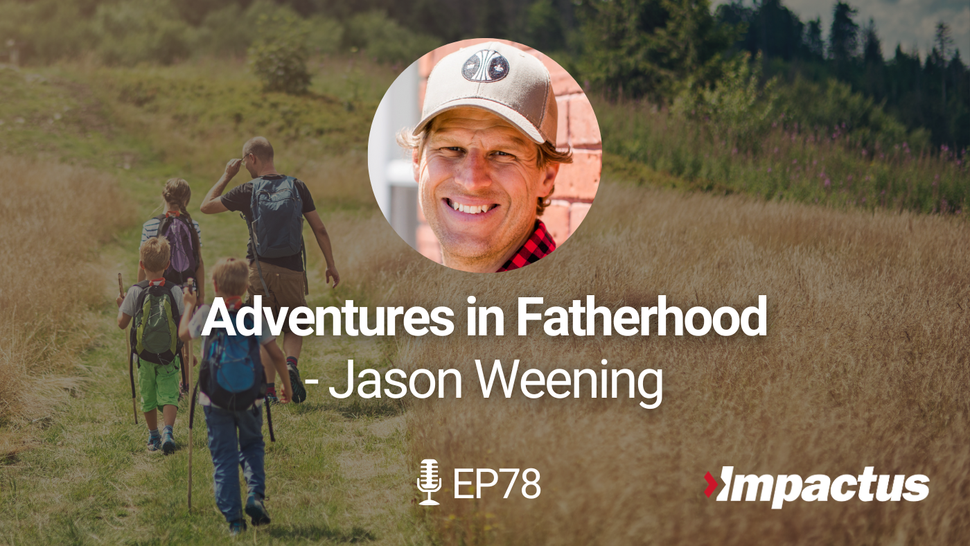 Featured image for “EP 78: Adventures in Fatherhood with Jason Weening”